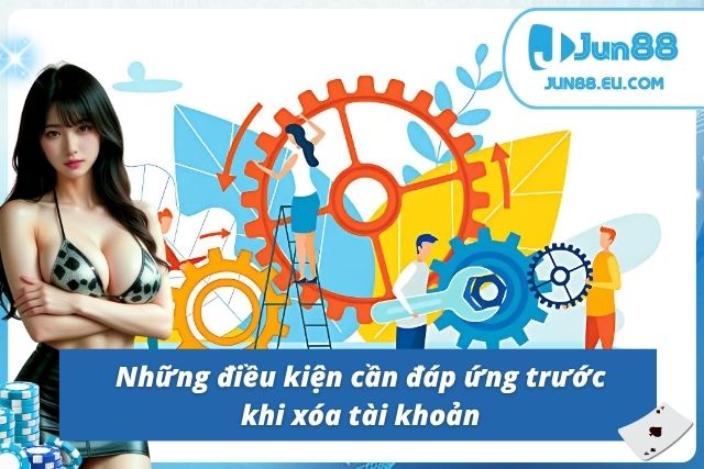 Điều kiện đáp ứng trước khi xóa tài khoản